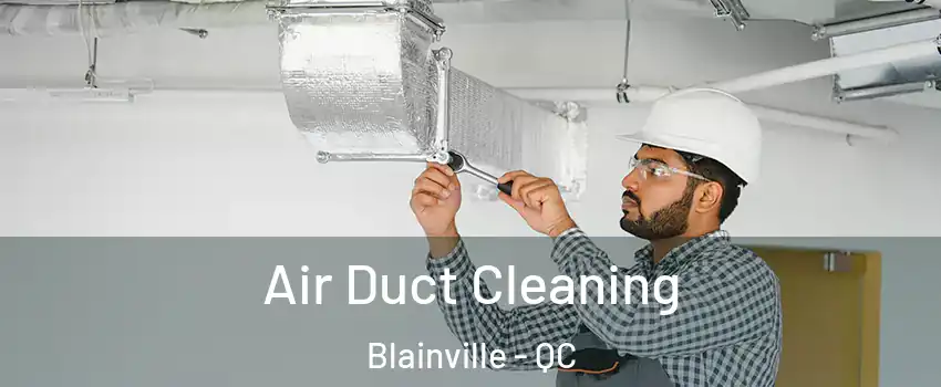  Air Duct Cleaning Blainville - QC