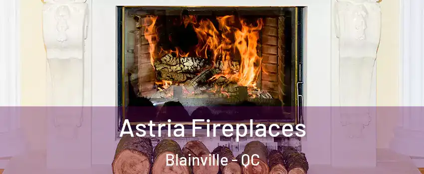  Astria Fireplaces Blainville - QC