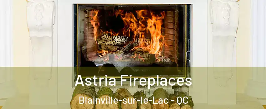  Astria Fireplaces Blainville-sur-le-Lac - QC