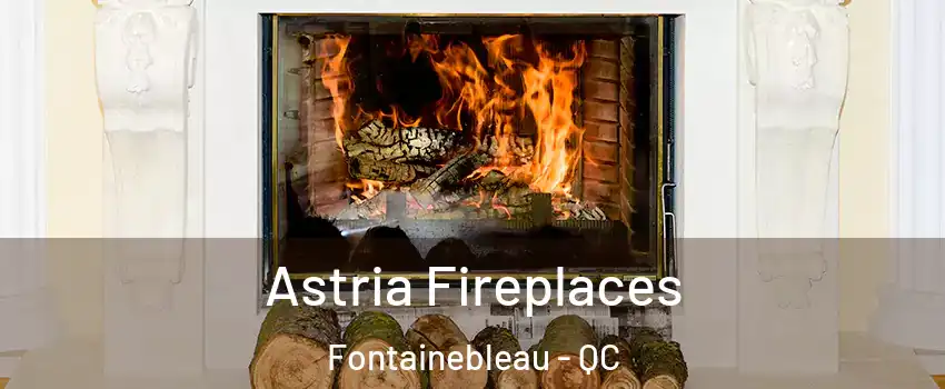  Astria Fireplaces Fontainebleau - QC