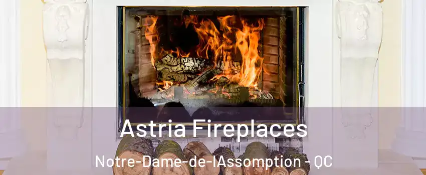  Astria Fireplaces Notre-Dame-de-lAssomption - QC
