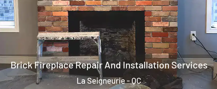  Brick Fireplace Repair And Installation Services La Seigneurie - QC
