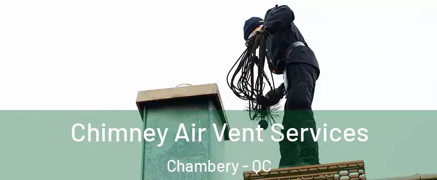  Chimney Air Vent Services Chambery - QC