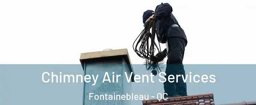  Chimney Air Vent Services Fontainebleau - QC