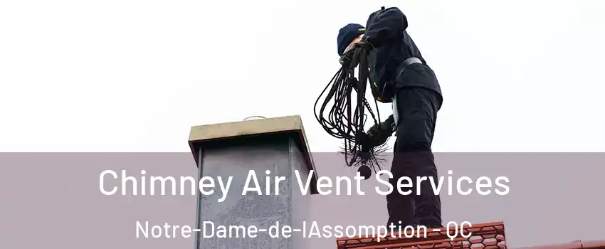  Chimney Air Vent Services Notre-Dame-de-lAssomption - QC