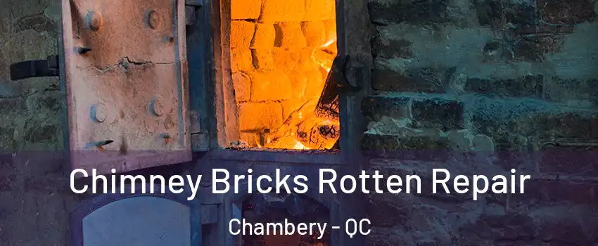  Chimney Bricks Rotten Repair Chambery - QC