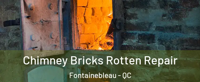  Chimney Bricks Rotten Repair Fontainebleau - QC