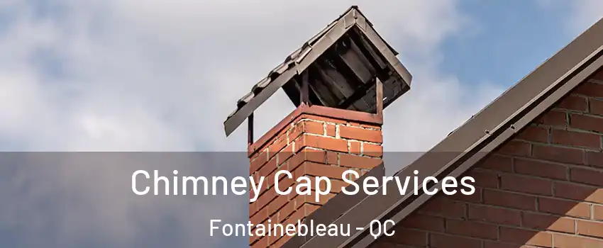  Chimney Cap Services Fontainebleau - QC