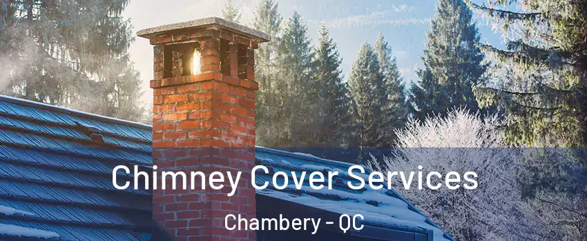  Chimney Cover Services Chambery - QC
