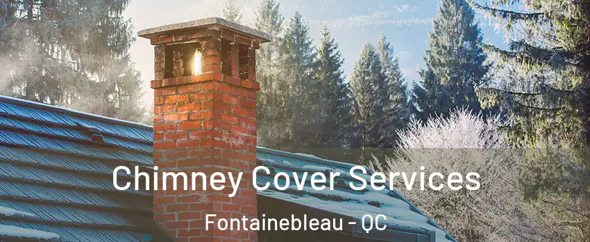 Chimney Cover Services Fontainebleau - QC