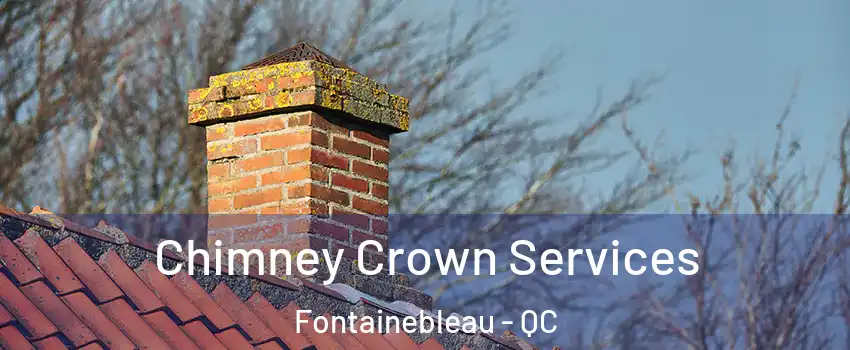  Chimney Crown Services Fontainebleau - QC