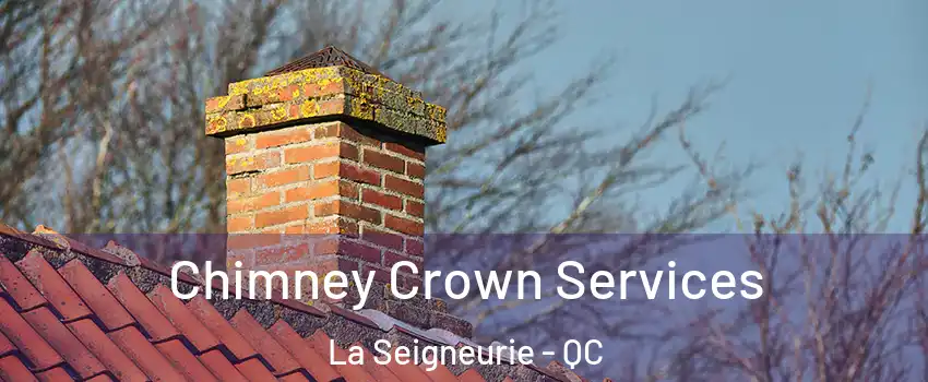  Chimney Crown Services La Seigneurie - QC