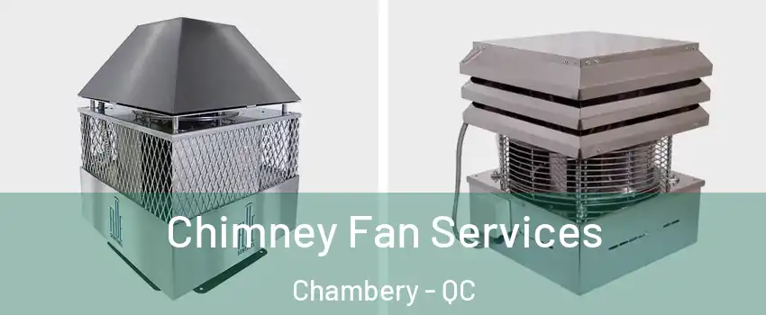  Chimney Fan Services Chambery - QC