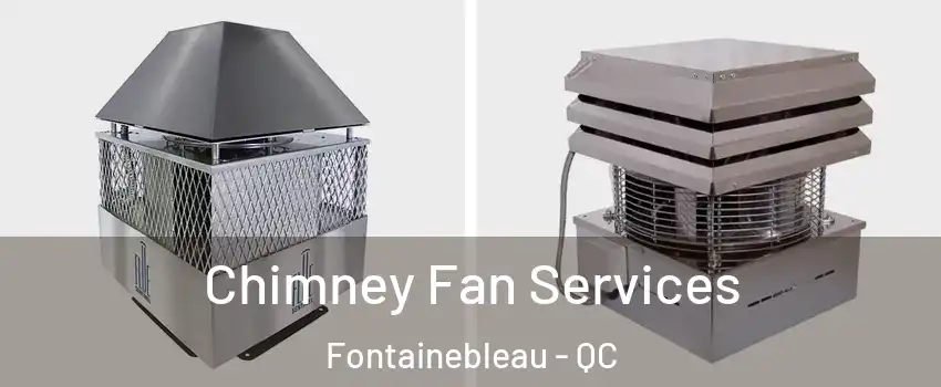  Chimney Fan Services Fontainebleau - QC