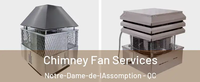  Chimney Fan Services Notre-Dame-de-lAssomption - QC