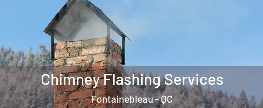 Chimney Flashing Services Fontainebleau - QC
