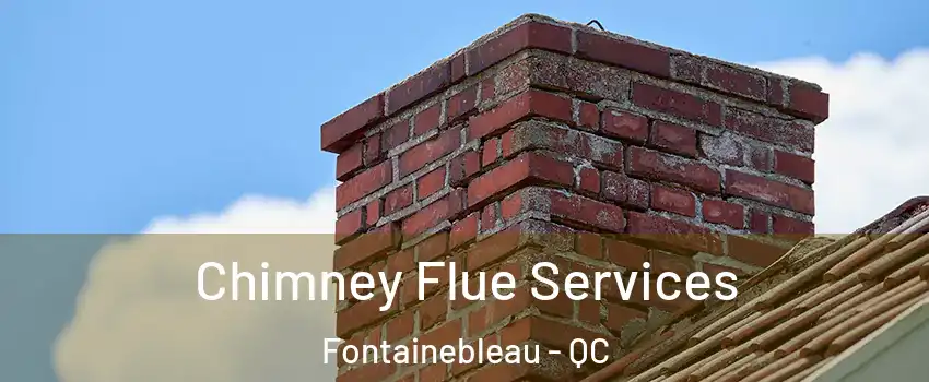  Chimney Flue Services Fontainebleau - QC