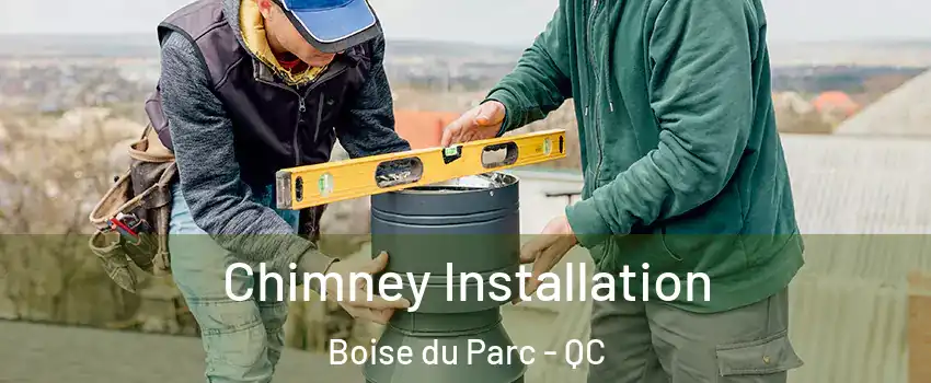  Chimney Installation Boise du Parc - QC