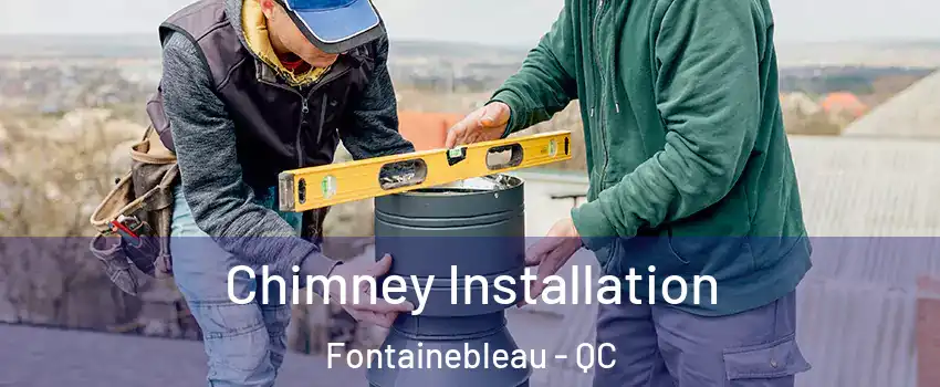  Chimney Installation Fontainebleau - QC