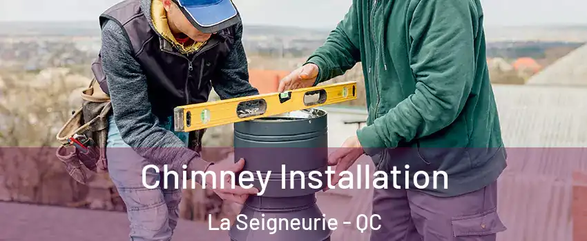  Chimney Installation La Seigneurie - QC