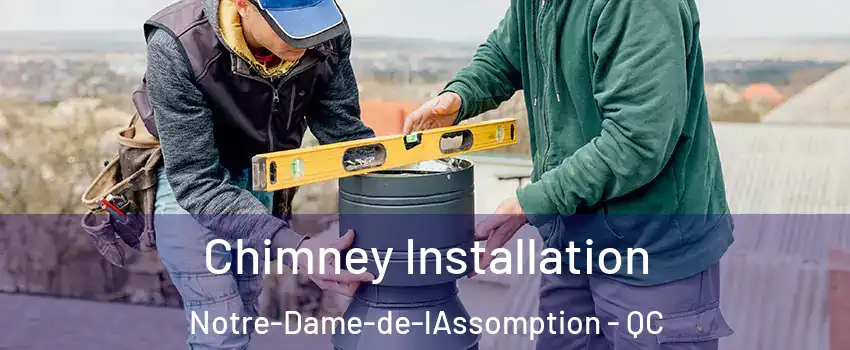  Chimney Installation Notre-Dame-de-lAssomption - QC