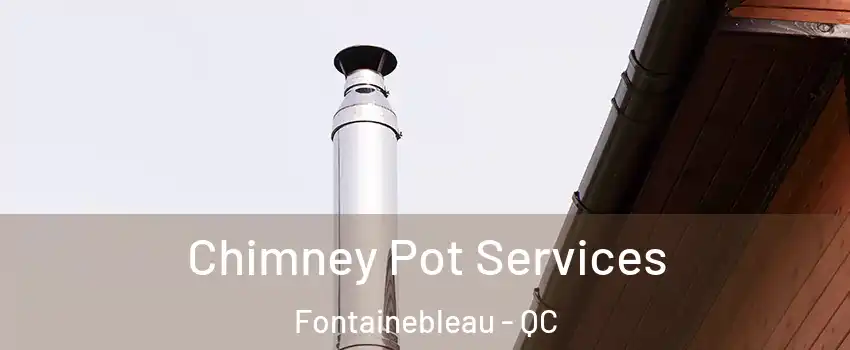  Chimney Pot Services Fontainebleau - QC