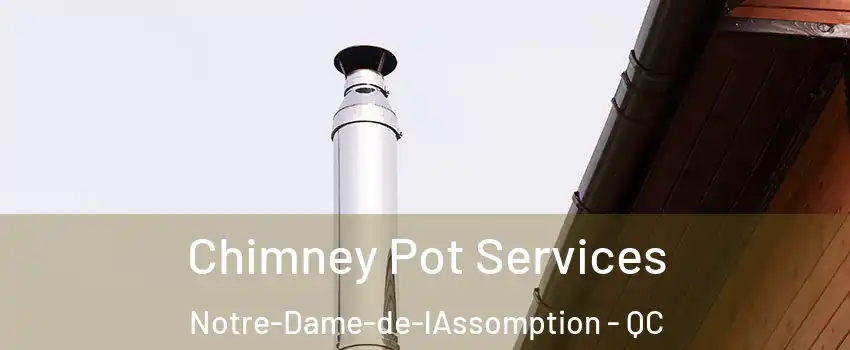  Chimney Pot Services Notre-Dame-de-lAssomption - QC