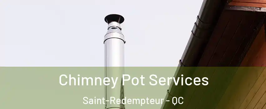  Chimney Pot Services Saint-Redempteur - QC
