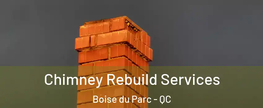  Chimney Rebuild Services Boise du Parc - QC