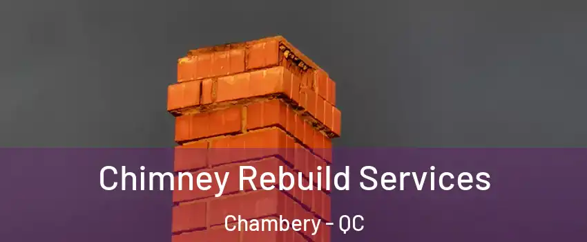  Chimney Rebuild Services Chambery - QC