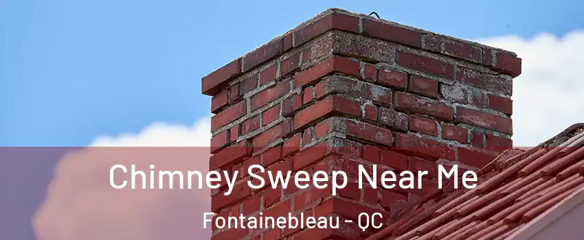  Chimney Sweep Near Me Fontainebleau - QC