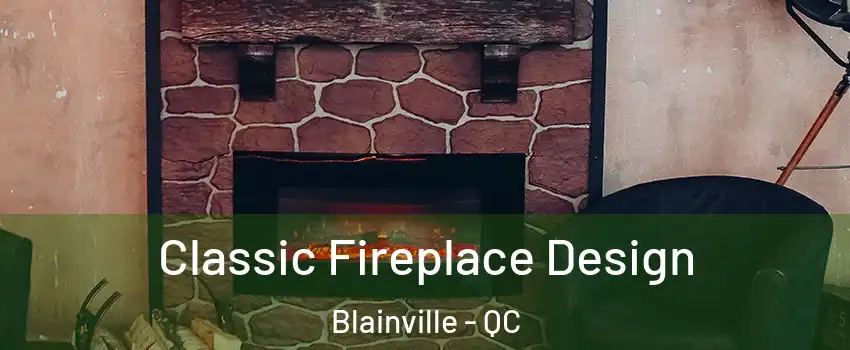  Classic Fireplace Design Blainville - QC