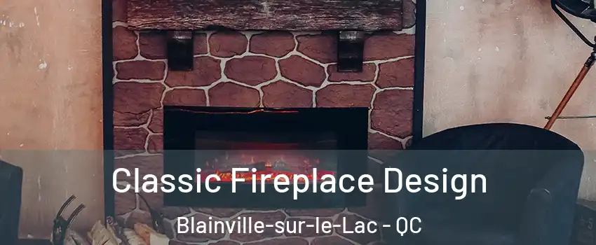  Classic Fireplace Design Blainville-sur-le-Lac - QC
