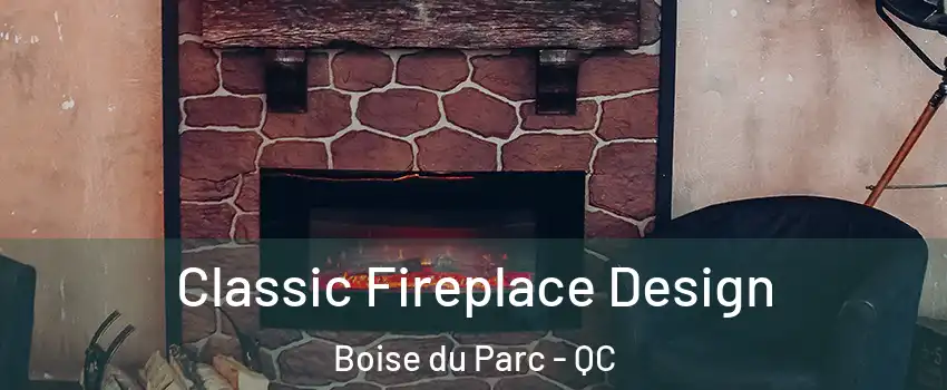  Classic Fireplace Design Boise du Parc - QC