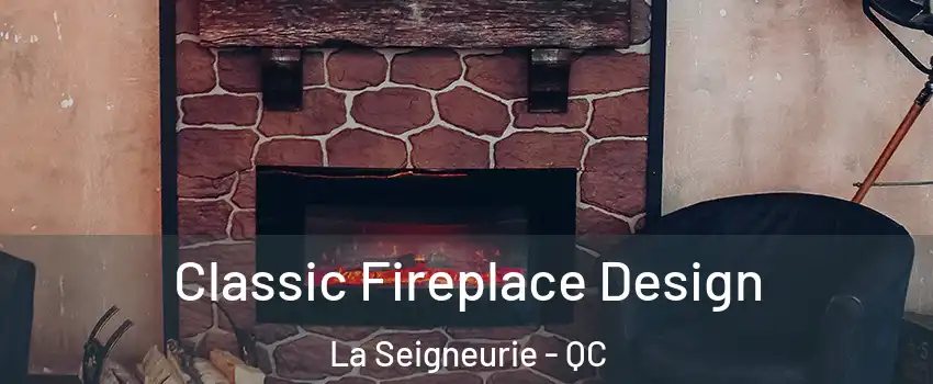 Classic Fireplace Design La Seigneurie - QC