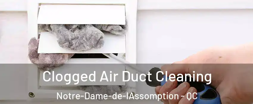  Clogged Air Duct Cleaning Notre-Dame-de-lAssomption - QC