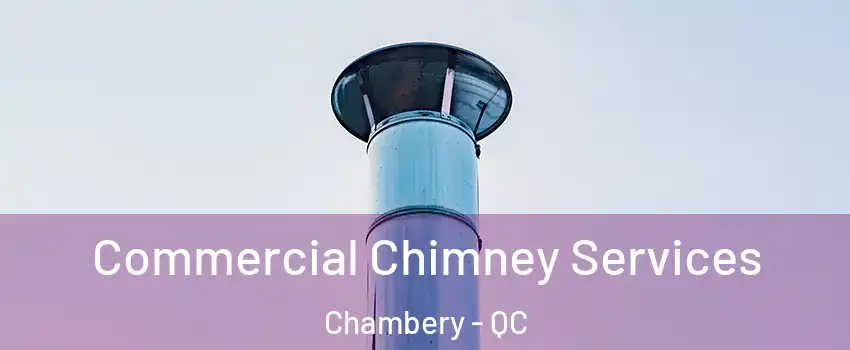  Commercial Chimney Services Chambery - QC