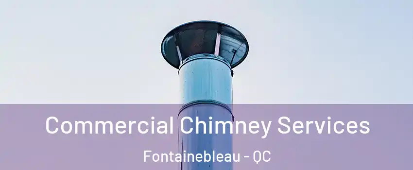  Commercial Chimney Services Fontainebleau - QC
