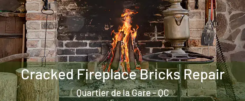  Cracked Fireplace Bricks Repair Quartier de la Gare - QC