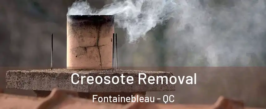  Creosote Removal Fontainebleau - QC