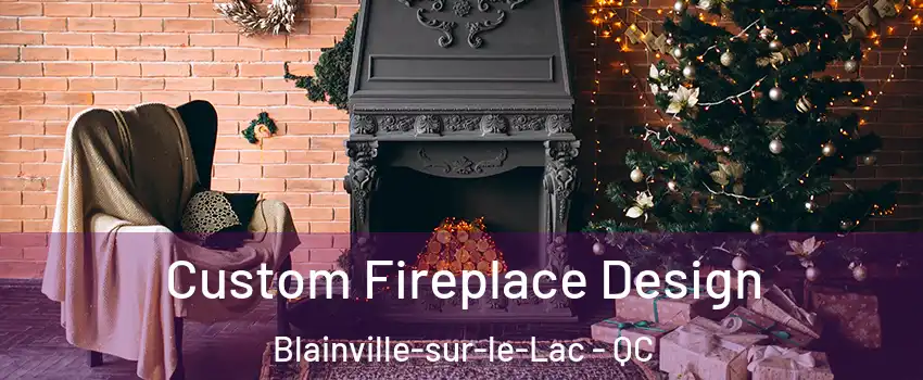  Custom Fireplace Design Blainville-sur-le-Lac - QC