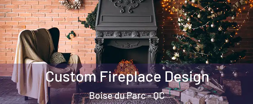  Custom Fireplace Design Boise du Parc - QC