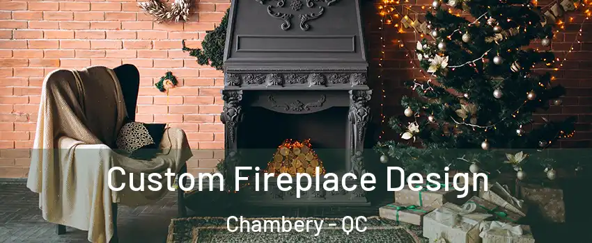  Custom Fireplace Design Chambery - QC