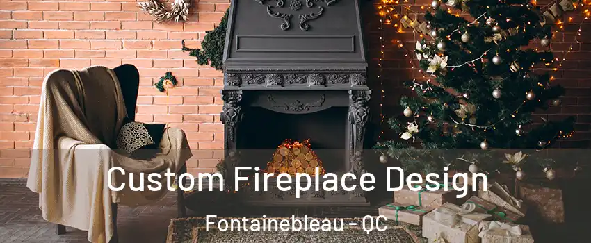  Custom Fireplace Design Fontainebleau - QC