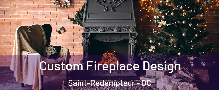  Custom Fireplace Design Saint-Redempteur - QC