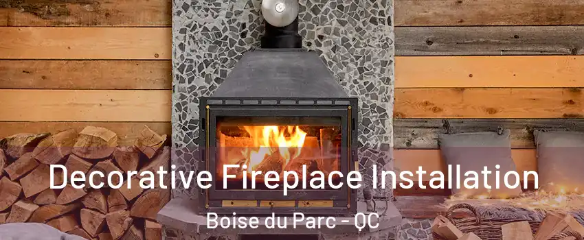  Decorative Fireplace Installation Boise du Parc - QC