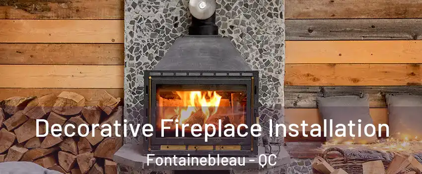  Decorative Fireplace Installation Fontainebleau - QC