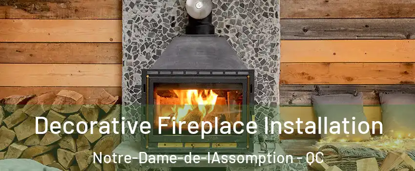  Decorative Fireplace Installation Notre-Dame-de-lAssomption - QC