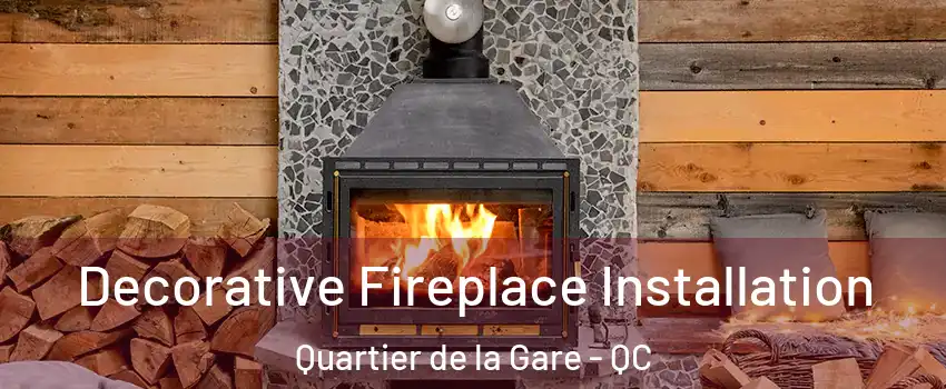  Decorative Fireplace Installation Quartier de la Gare - QC