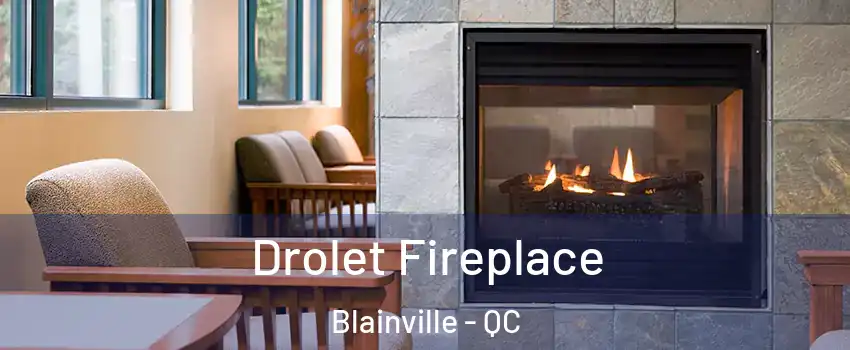 Drolet Fireplace Blainville - QC